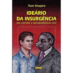 Ideários da Insurgência. Um Convite à Desobediência Civil, do autor Tom Shapiro