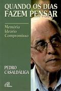 Ler Quando os dias fazem pensar - Pedro Casaldáliga: Memória - ideário - compromisso, do autor Pedro Casaldaliga Ler Quando os dias fazem pensar - Pedro Casaldáliga: Memória - ideário - compromisso, do autor Pedro Casaldaliga