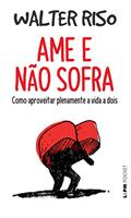 Ler Ame e Não Sofra: Como Aproveitar Plenamente a Vida a Dois, do autor Walter Riso Ler Ame e Não Sofra: Como Aproveitar Plenamente a Vida a Dois, do autor Walter Riso