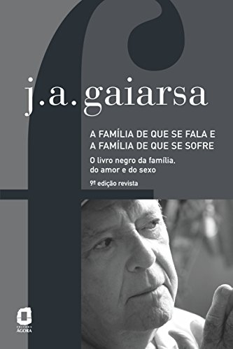 Ler A família de que se fala e a família de que se sofre: o livro negro da família, do amor e do sexo, do autor José Ângelo Gaiarsa
