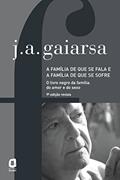 Ler A família de que se fala e a família de que se sofre: o livro negro da família, do amor e do sexo, do autor José Ângelo Gaiarsa Ler A família de que se fala e a família de que se sofre: o livro negro da família, do amor e do sexo, do autor José Ângelo Gaiarsa