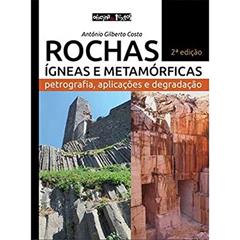 Rochas Ígneas e Metamórficas. Petrografia, Aplicações e Degradação, do autor Antônio Gilberto Costa