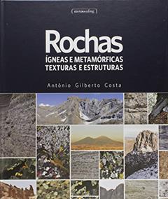 Rochas Ígneas e Metamórficas. Texturas e Estruturas, do autor Antonio Gilberto Costa