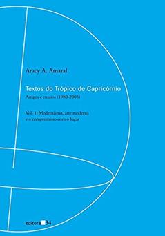 Textos do Trópico de Capricórnio: Artigos e Ensaios (1980-2005): Modernismo, Arte Moderna e o Compromisso com o Lugar: Volume 1, do autor Aracy A. Amaral