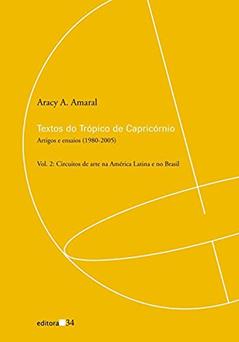 Textos do Trópico de Capricórnio: Artigos e Ensaios (1980-2005): Circuitos de Arte na América Latina e no Brasil: Volume 2, do autor Aracy A. Amaral