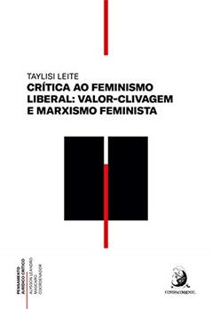 Crítica ao feminismo liberal: valor-clivagem e marxismo feminista (Pensamento jurídico crítico Livro 1), do autor Taylisi Leite