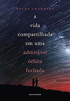A Vida Compartilhada em Uma Admirável Órbita Fechada: Prepare-se para uma nova aventura no universo criado por Becky Chambers, do autor Becky Chambers