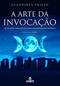 Ler Arte da Invocação, A: Invocações e Orações Sagradas Para Praticantes de Wicca, do autor Claudiney Prieto