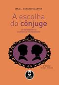 Ler A Escolha do Cônjuge: Um Entendimento Sistêmico e Psicodinâmico, do autor Iara L. Camaratta Anton
