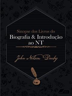Sinopse dos livros do Novo Testamento: Biografia e Introdução (Sinopse dos livros da Bíblica Livro 67), do autor John Nelson Darby