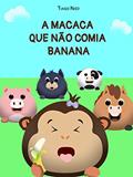 Ler A Macaca que Não Comia Banana: Uma história sobre aprender a comer novos alimentos, do autor Tiago Nied