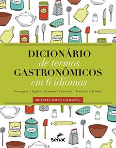 Dicionário de termos gastronômico em 6 idiomas: português, inglês, espanhol, francês, italiano, alemão, do autor Roberta Malta Saldanha