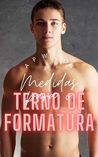 Ler Medidas para o terno de formatura [Conto Erótico] (Contos Gays com Profissões Livro 13), do autor A P Wilson