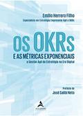 Ler Os OKRs e as Métricas Exponenciais: e as Métricas Exponenciais a Gestão ágil da Estratégia na era Digital, do autor Emilio Herrero Filho