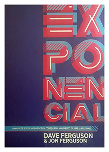 Ler Exponencial: Como você e seus amigos podem começar um movimento da igreja missional, do autor Dave Ferguson; Jon Ferguson