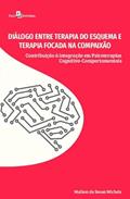 Ler Diálogo Entre Terapia do Esquema e Terapia Focada na Compaixão: Contribuição à Integração em Psicoterapias Cognitivo-comportamentais, do autor Maikon de Sousa Michels