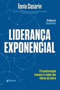 Ler Liderança Exponencial: a Transformação Humana é o Motor dos Líderes do Futuro, do autor Tonia Casarin