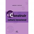 Ler Construir cultura vocacional, do autor Amedeo Cencini