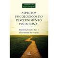 Ler Aspectos psicológicos do discernimento vocacional: Itinerário formativo para o discernimento das vocações, do autor Giuseppe Crea; Vagner Sanagiotto