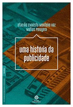 Uma história da publicidade, do autor Otacílio Evaristo Monteiro Vaz; Matias Peruyera