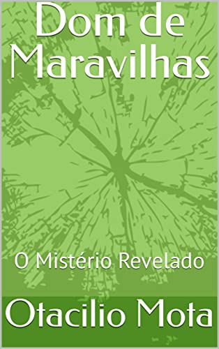 Ler Dom de Maravilhas: O Mistério Revelado, do autor Otacilio Mota Ler Dom de Maravilhas: O Mistério Revelado, do autor Otacilio Mota