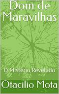 Ler Dom de Maravilhas: O Mistério Revelado, do autor Otacilio Mota