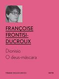 Ler Dioniso: O deus-máscara (YMAGO ensaios breves), do autor Françoise Frontisi-Ducroux Ler Dioniso: O deus-máscara (YMAGO ensaios breves), do autor Françoise Frontisi-Ducroux