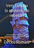 Ler Vem Comigo (o aposentado rebelde): Como transformar uma tediosa vida de aposentado numa excitante rotina de viagens pelo planeta., do autor Dirceu Romani