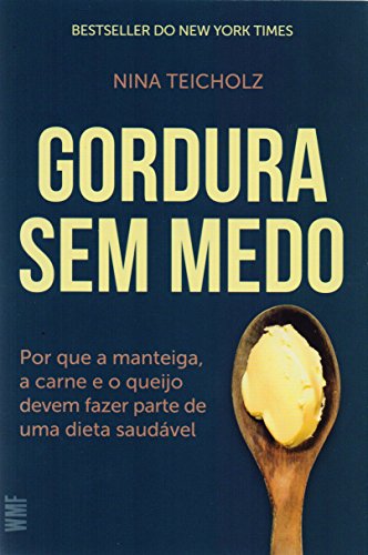 Ler Gordura sem medo: Por que a manteiga, a carne e o queijo devem fazer parte de uma dieta saudável, do autor Nina Teicholz Ler Gordura sem medo: Por que a manteiga, a carne e o queijo devem fazer parte de uma dieta saudável, do autor Nina Teicholz