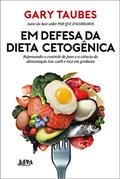 Ler Em Defesa da Dieta Cetogênica: Repensando o Controle de Peso e a Ciência da Alimentação Low-carb e Rica em Gorduras, do autor Gary Taubes