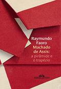 Ler Machado de Assis: a pirâmide e o trapézio, do autor Raymundo Faoro