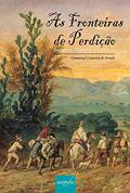 Ler As fronteiras de perdição: indígenas, vaqueiros e sesmarias, do autor Emmanuel Conserva de Arruda Ler As fronteiras de perdição: indígenas, vaqueiros e sesmarias, do autor Emmanuel Conserva de Arruda