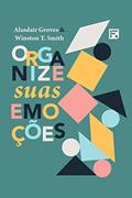 Ler Organize suas emoções, do autor Alasdair Groves; Winston T. Smith Ler Organize suas emoções, do autor Alasdair Groves; Winston T. Smith