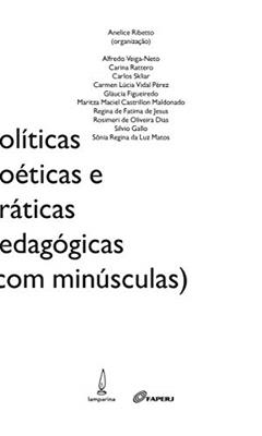 Políticas, poéticas e práticas pedagógicas (com minúsculas), do autor Anelice Ribetto; Alfredo Veiga-Neto; Carina Raterro; Carlos Skliar; Carmem Lúcia Vidal Péres; Gláucia Figueiredo; Maritza Maciel