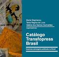 Ler Catálogo Transfopress Brasil: imprensa estrangeira publicada no Brasil, do autor Maria Stephanou; Tania Regina de Luca; Valéria dos Santos Guimarães