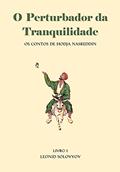 Ler O Perturbador da Tranquilidade: Os Contos de Hodja Nasreddin, do autor Leonid Solovyov