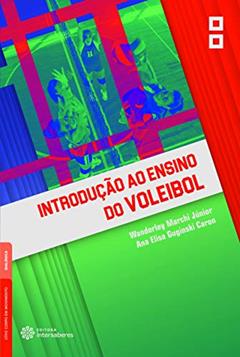 Introdução ao ensino do voleibol, do autor Wanderley Marchi Júnior; Ana Elisa Guginski Caron