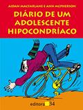 Ler Diário de um adolescente hipocondríaco, do autor Aidan Macfarlane; Ann McPherson Ler Diário de um adolescente hipocondríaco, do autor Aidan Macfarlane; Ann McPherson
