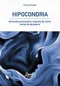 Ler Hipocondria: dimensão persecutória, angústia de morte, tempo do desespero, do autor Patrícia Paraboni Ler Hipocondria: dimensão persecutória, angústia de morte, tempo do desespero, do autor Patrícia Paraboni