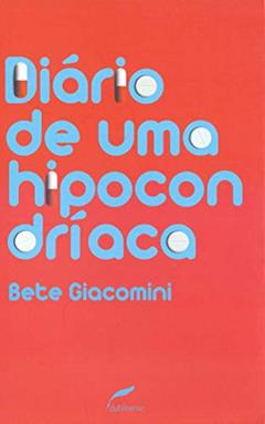 Diário de uma hipocondríaca, do autor Bete Giacomini