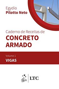 Caderno de Receitas de Concreto Armado - Vol. 1 - Vigas, do autor Egydio Pilotto Neto