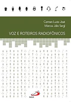 Voz e Roteiros Radiofônicos, do autor Carmen Lucia José; Marcos Júlio Sergl