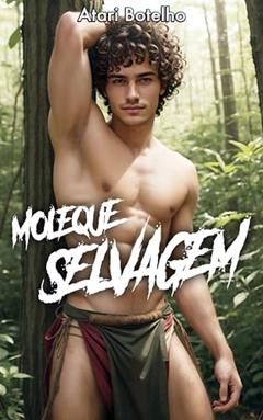 Moleque Selvagem, do autor Atari Botelho