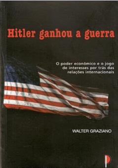 Hitler Ganhou a Guerra, do autor Walter Graziano