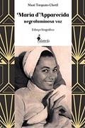 Ler Maria D'Apparecida - Negroluminosa voz: Esboço Biográfico, do autor Mazé Torquato Chotil