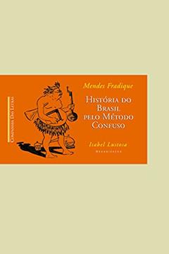 História do Brasil pelo método confuso, do autor Mendes Fradique; Apparecida Saramago