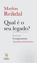 Ler Qual é o seu legado?: Compromisso, entrega e autodescobrimento, do autor Marlon Reikdal
