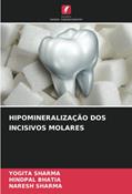 Ler HIPOMINERALIZAÇÃO DOS INCISIVOS MOLARES, do autor Yogita Sharma; Hindpal Bhatia; Naresh Sharma