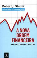 Ler A Nova Ordem Financeira: o Risco no Século XXI, do autor Robert J. Shiller