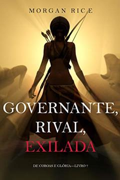 Governante, Rival, Exilada (De Coroas e Glória-Livro 7), do autor Morgan Rice